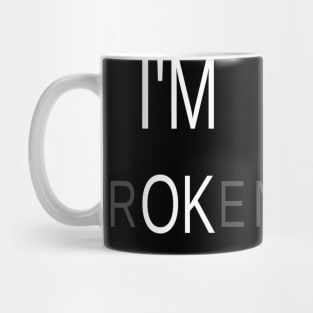 I am Ok & Broken Meaningful Typographic Man's & Woman's Mug